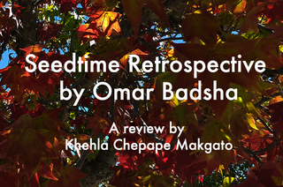 Seedtime Retrospective - a review by Khehla Chepape Makgato (ampersandonline)